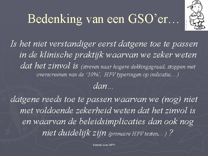 Bedenking van een GSO’er… Is het niet verstandiger eerst datgene toe te passen in