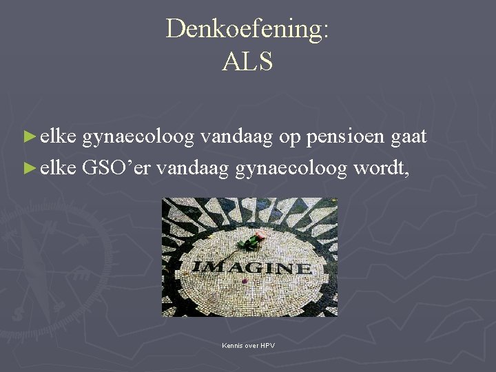 Denkoefening: ALS ► elke gynaecoloog vandaag op pensioen gaat ► elke GSO’er vandaag gynaecoloog