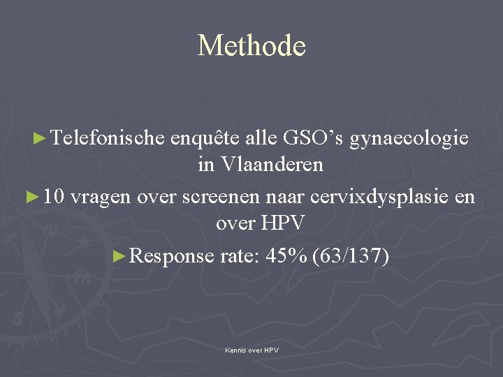 Methode ► Telefonische enquête alle GSO’s gynaecologie in Vlaanderen ► 10 vragen over screenen