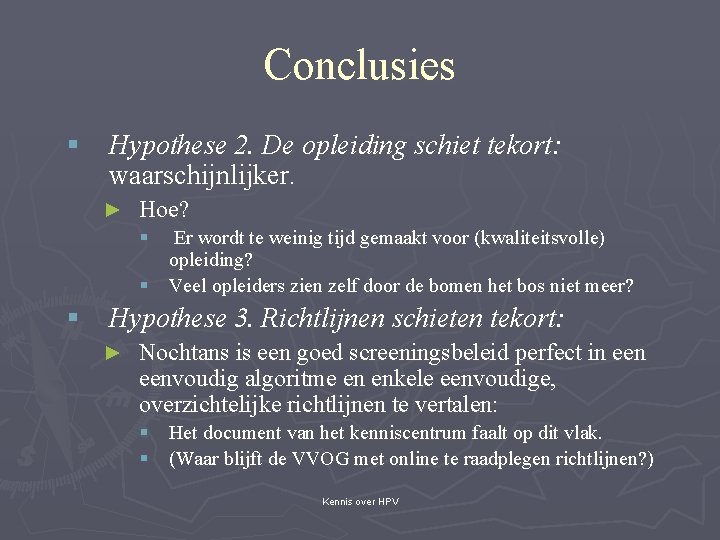 Conclusies § Hypothese 2. De opleiding schiet tekort: waarschijnlijker. ► Hoe? § Er wordt