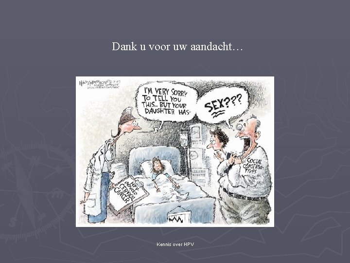 Dank u voor uw aandacht… Kennis over HPV 