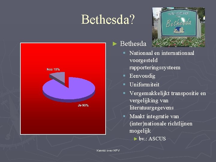 Bethesda? ► Bethesda § Nationaal en internationaal voorgesteld rapporteringssysteem § Eenvoudig § Uniformiteit §