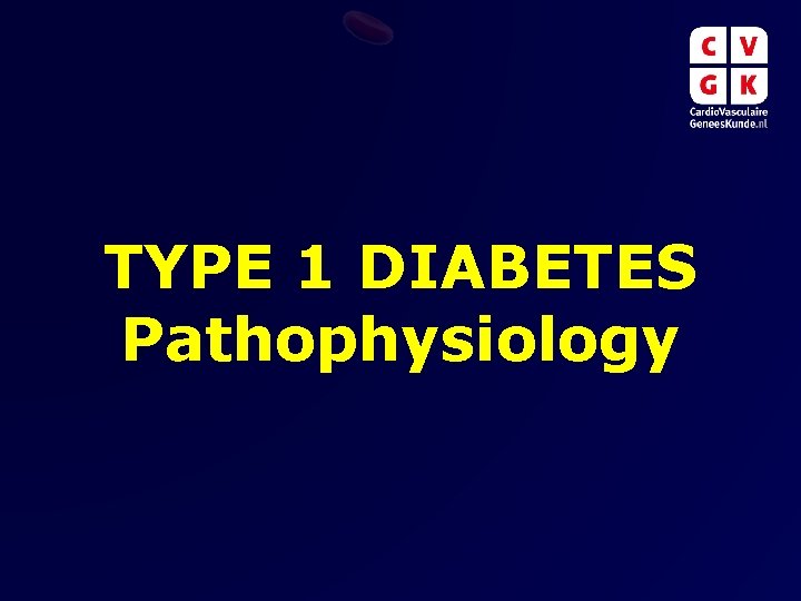 TYPE 1 DIABETES Pathophysiology TYPE 1 DIABETES Pathophysiology