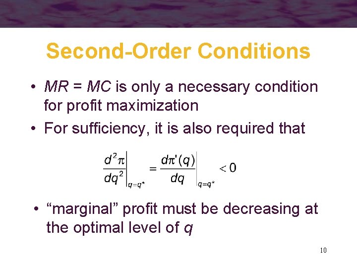 Second-Order Conditions • MR = MC is only a necessary condition for profit maximization