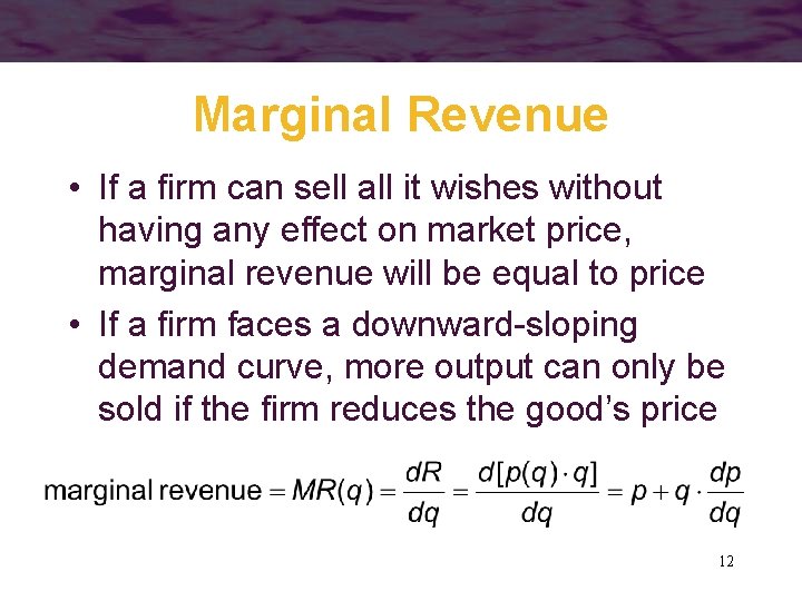 Marginal Revenue • If a firm can sell all it wishes without having any