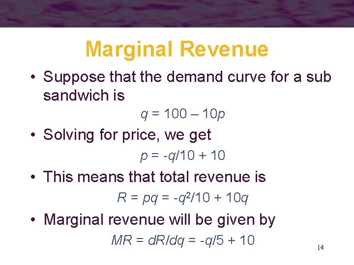 Marginal Revenue • Suppose that the demand curve for a sub sandwich is q