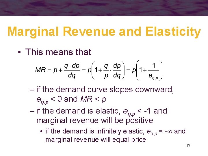 Marginal Revenue and Elasticity • This means that – if the demand curve slopes