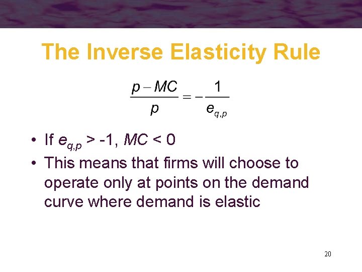 The Inverse Elasticity Rule • If eq, p > -1, MC < 0 •
