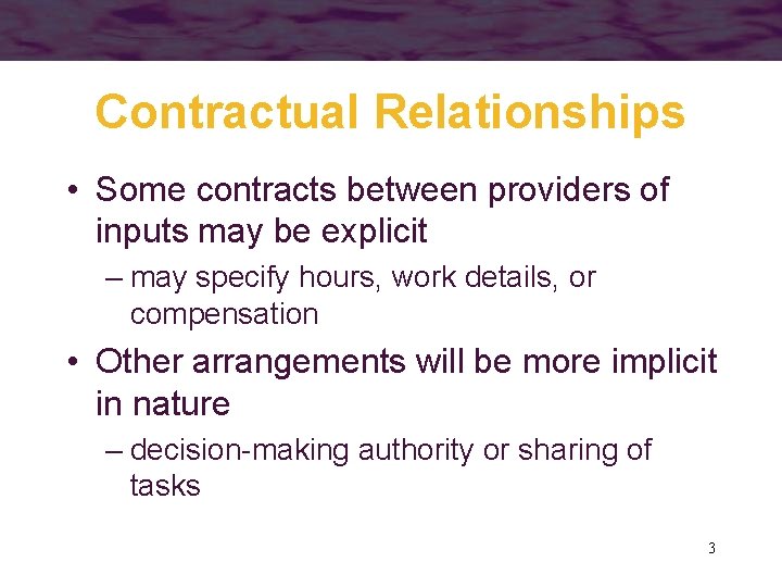 Contractual Relationships • Some contracts between providers of inputs may be explicit – may