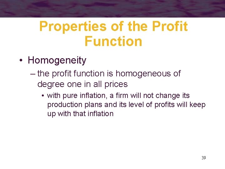 Properties of the Profit Function • Homogeneity – the profit function is homogeneous of