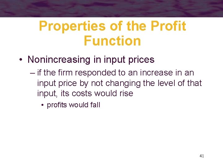 Properties of the Profit Function • Nonincreasing in input prices – if the firm