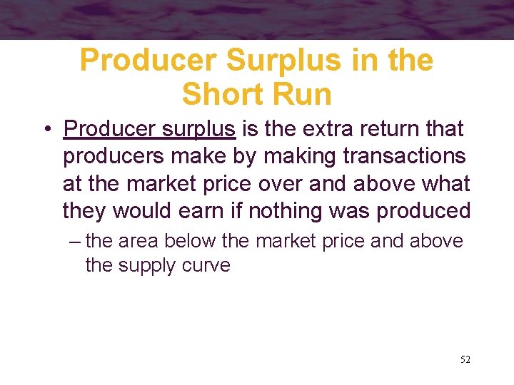 Producer Surplus in the Short Run • Producer surplus is the extra return that