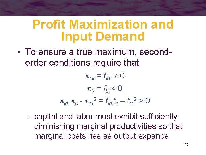 Profit Maximization and Input Demand • To ensure a true maximum, secondorder conditions require