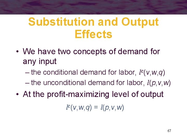 Substitution and Output Effects • We have two concepts of demand for any input
