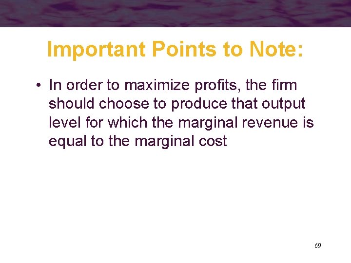 Important Points to Note: • In order to maximize profits, the firm should choose