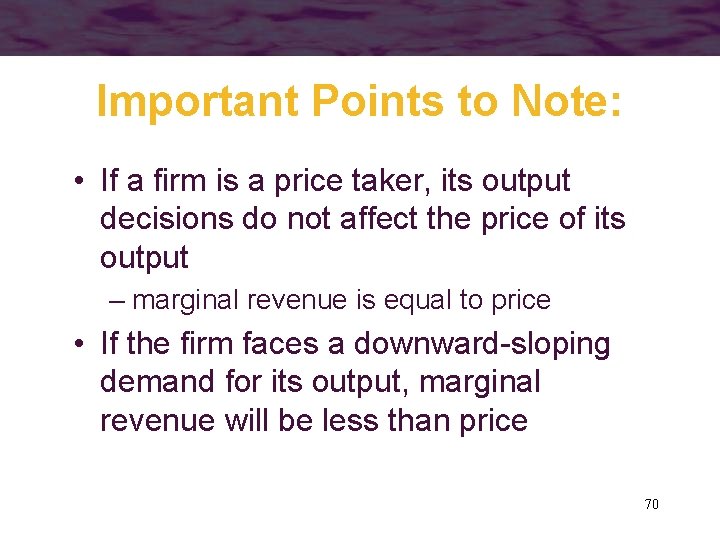 Important Points to Note: • If a firm is a price taker, its output