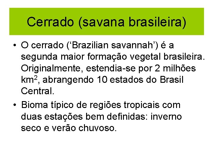 Cerrado (savana brasileira) • O cerrado (‘Brazilian savannah’) é a segunda maior formação vegetal