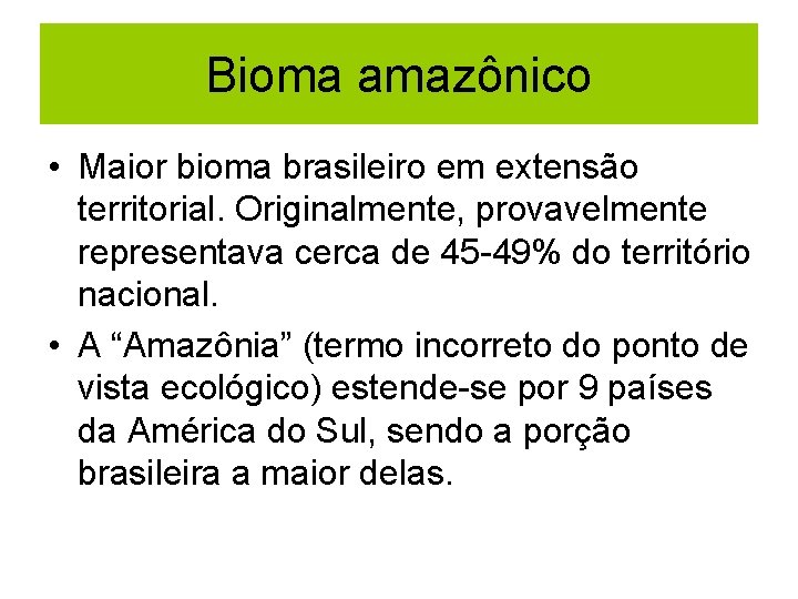 Bioma amazônico • Maior bioma brasileiro em extensão territorial. Originalmente, provavelmente representava cerca de