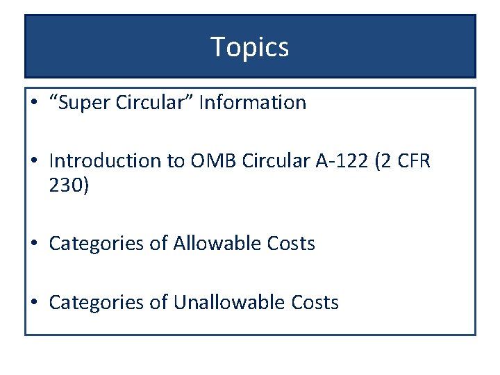 Topics • “Super Circular” Information • Introduction to OMB Circular A-122 (2 CFR 230)