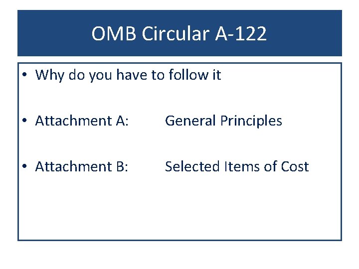 OMB Circular A-122 • Why do you have to follow it • Attachment A: