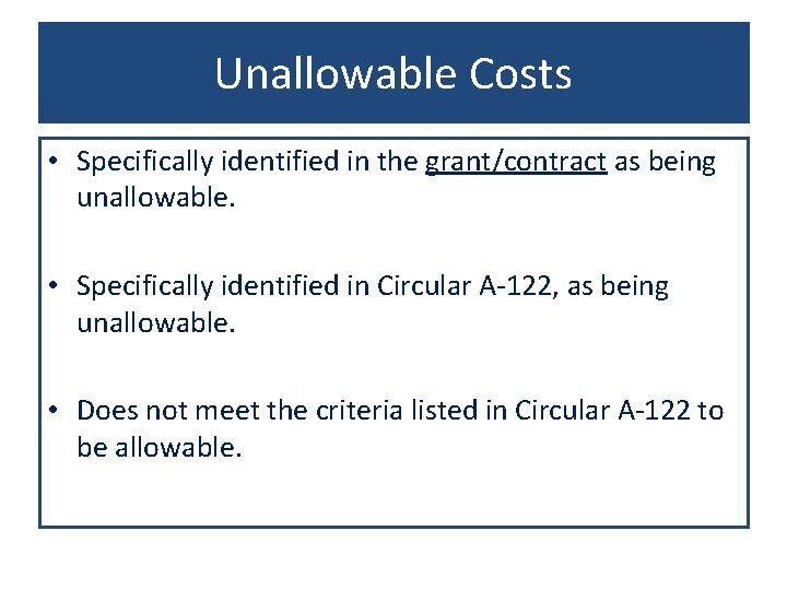 Unallowable Costs • Specifically identified in the grant/contract as being unallowable. • Specifically identified