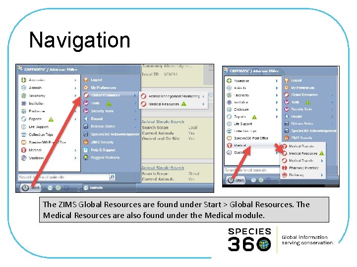 Navigation The ZIMS Global Resources are found under Start > Global Resources. The Medical