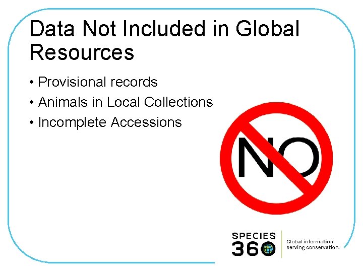 Data Not Included in Global Resources • Provisional records • Animals in Local Collections