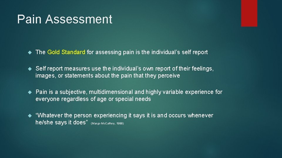 Pain Assessment The Gold Standard for assessing pain is the individual’s self report Self