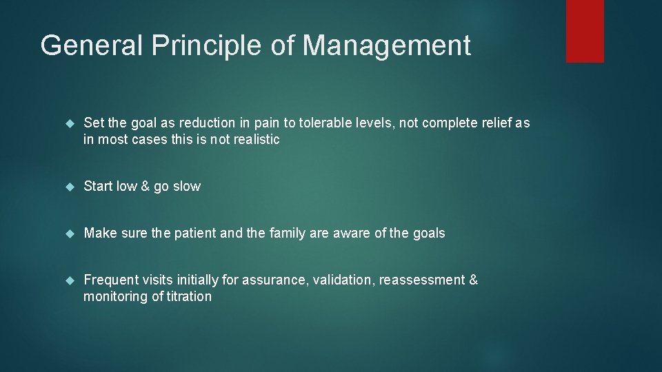 General Principle of Management Set the goal as reduction in pain to tolerable levels,