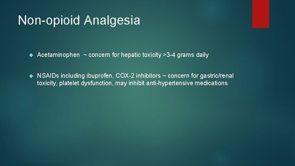 Non-opioid Analgesia Acetaminophen ~ concern for hepatic toxicity >3 -4 grams daily NSAIDs including