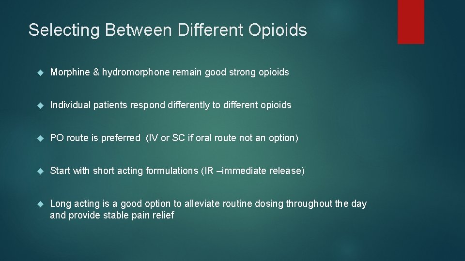 Selecting Between Different Opioids Morphine & hydromorphone remain good strong opioids Individual patients respond