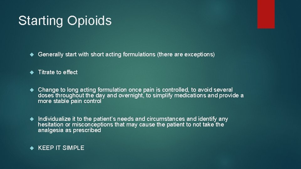 Starting Opioids Generally start with short acting formulations (there are exceptions) Titrate to effect