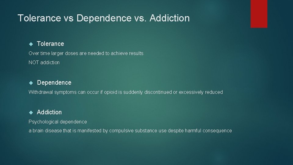 Tolerance vs Dependence vs. Addiction Tolerance Over time larger doses are needed to achieve