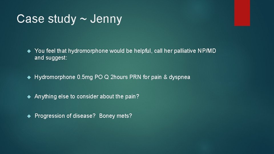 Case study ~ Jenny You feel that hydromorphone would be helpful, call her palliative