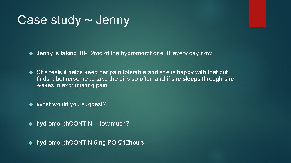 Case study ~ Jenny is taking 10 -12 mg of the hydromorphone IR every