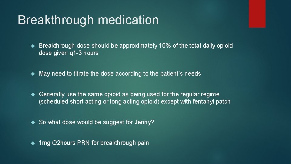 Breakthrough medication Breakthrough dose should be approximately 10% of the total daily opioid dose