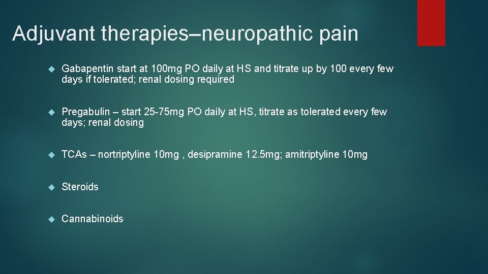 Adjuvant therapies–neuropathic pain Gabapentin start at 100 mg PO daily at HS and titrate