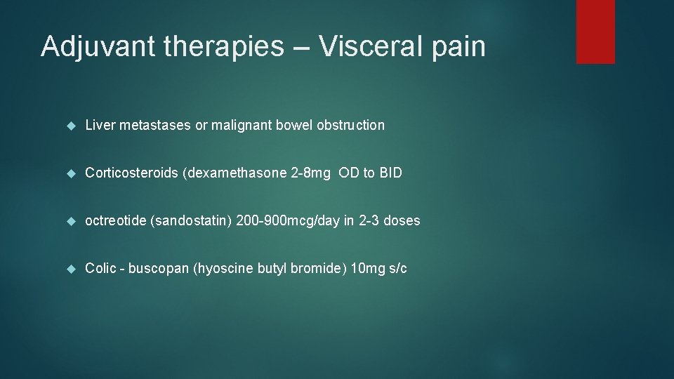 Adjuvant therapies – Visceral pain Liver metastases or malignant bowel obstruction Corticosteroids (dexamethasone 2