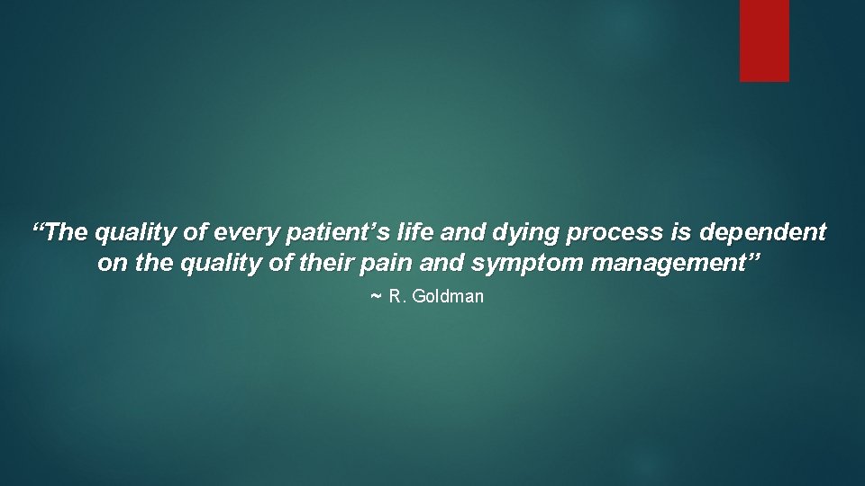 “The quality of every patient’s life and dying process is dependent on the quality