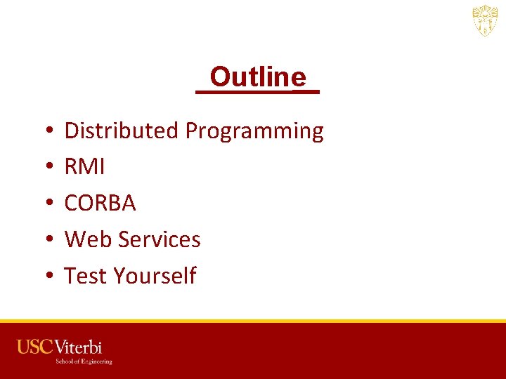 Outline • • • Distributed Programming RMI CORBA Web Services Test Yourself USC CSCI