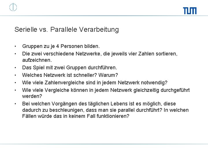 Serielle vs. Parallele Verarbeitung • • Gruppen zu je 4 Personen bilden. Die zwei