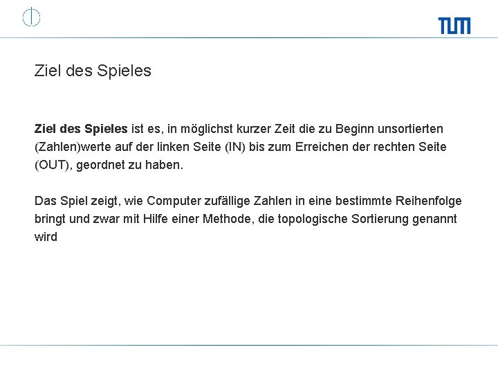 Ziel des Spieles ist es, in möglichst kurzer Zeit die zu Beginn unsortierten (Zahlen)werte