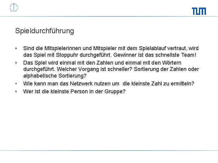 Spieldurchführung • • Sind die Mitspielerinnen und Mitspieler mit dem Spielablauf vertraut, wird das