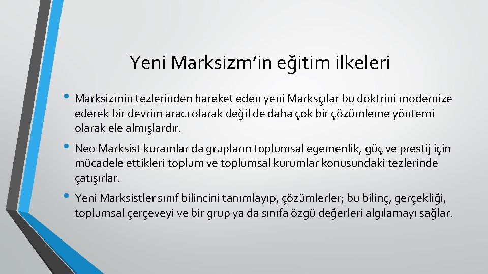 Yeni Marksizm’in eğitim ilkeleri • Marksizmin tezlerinden hareket eden yeni Marksçılar bu doktrini modernize