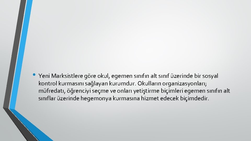 • Yeni Marksistlere göre okul, egemen sınıfın alt sınıf üzerinde bir sosyal kontrol • Yeni Marksistlere göre okul, egemen sınıfın alt sınıf üzerinde bir sosyal kontrol
