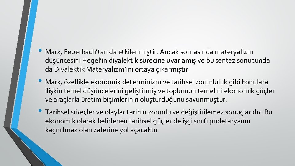 • Marx, Feuerbach’tan da etkilenmiştir. Ancak sonrasında materyalizm düşüncesini Hegel’in diyalektik sürecine uyarlamış • Marx, Feuerbach’tan da etkilenmiştir. Ancak sonrasında materyalizm düşüncesini Hegel’in diyalektik sürecine uyarlamış