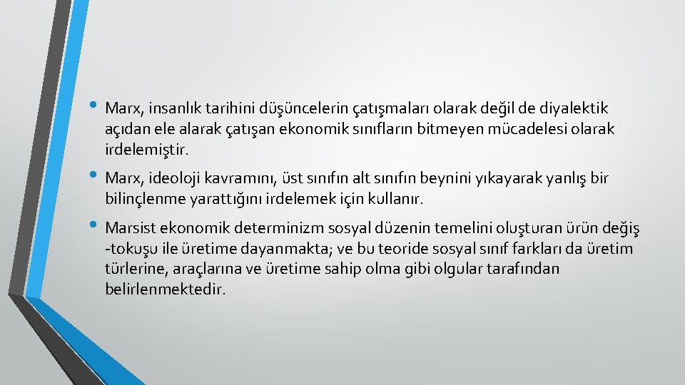 • Marx, insanlık tarihini düşüncelerin çatışmaları olarak değil de diyalektik açıdan ele alarak • Marx, insanlık tarihini düşüncelerin çatışmaları olarak değil de diyalektik açıdan ele alarak