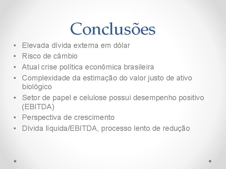 Conclusões • • Elevada dívida externa em dólar Risco de câmbio Atual crise política