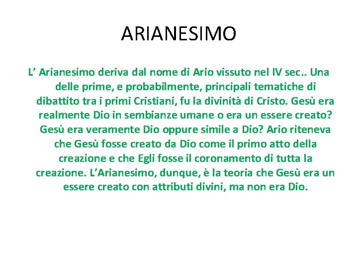 ARIANESIMO L’ Arianesimo deriva dal nome di Ario vissuto nel IV sec. . Una