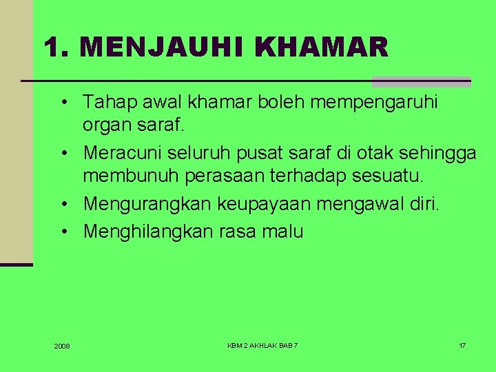 1. MENJAUHI KHAMAR • Tahap awal khamar boleh mempengaruhi organ saraf. • Meracuni seluruh